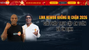 Link NEW88 Không Bị Chặn 2026 – Truy Cập An Toàn